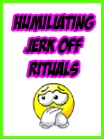 Humiliating Jerk Off Rituals