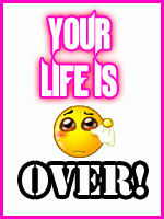 Your Life is Over
